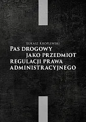 Pas drogowy jako przedmiot regulacji prawa administracyjnego Pas drogowy jako przedmiot regulacji prawa administracyjnego
