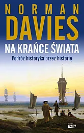 Na krańce świata. Podróż historyka przez,Norman Davies