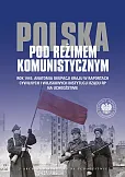 Polska pod reżimem komunistycznym Rok 1945 Anatomia okupacji kraju w raportach cywilnych i wojskowych Polska pod reżimem komunistycznym Rok 1945 Anatomia okupacji kraju w raportach cywilnych i wojskowych