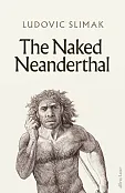 The Naked Neanderthal The Naked Neanderthal