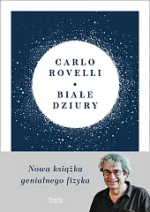 Białe dziury Fascynująca idea, która wywraca,Carlo Rovelli