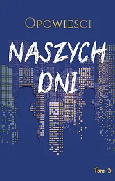 Opowieści naszych dni tom 3Marek Biegalski