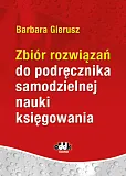 Zbiór rozwiązań do podręcznika samodzielnej nauki księgowania Zbiór rozwiązań do podręcznika samodzielnej nauki księgowania