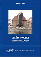 Gdańsk i okolice. Przewodnik kajakowy. Wyd.,Andrzej Lang
