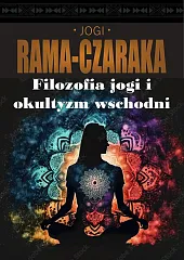 Filozofia jogi i okultyzm wschodniJogi Rama-Czaraka Filozofia jogi i okultyzm wschodniJogi Rama-Czaraka