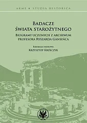 Badacze świata starożytnego Biogramy uczonych z,Krzysztof Królczyk