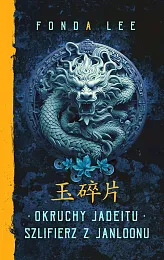 Okruchy Jadeitu / Szlifierz z Janloonu.,Fonda Lee