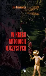 W kręgu mitologii ojczystychJan Kieniewicz W kręgu mitologii ojczystychJan Kieniewicz