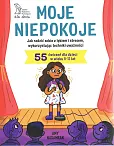 Moje niepokoje. Jak radzić sobie z lękiem i stresem, wykorzystując techniki uważności Moje niepokoje. Jak radzić sobie z lękiem i stresem, wykorzystując techniki uważności