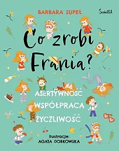 Co zrobi Frania? Asertywność. Współpraca. ŻyczliwośćBarbara Supeł