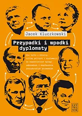 Przypadki i wpadki dyplomatyJacek Kluczkowski