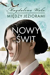 Między jeziorami Tom 3 Nowy świtMagdalena Wala