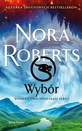 Wybór. Dziedzictwo Smoczego SercaNora Roberts