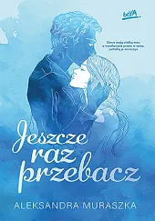 Jeszcze raz przebaczAleksandra Muraszka