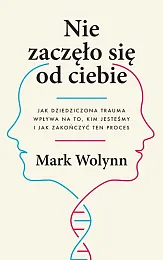 Nie zaczęło się od ciebieMark Wolynn