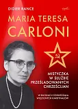 Maria Teresa Carloni: Mistyczka w służbie prześladowanych chrześcijan Maria Teresa Carloni: Mistyczka w służbie prześladowanych chrześcijan