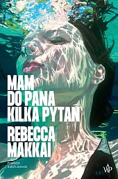 Mam do pana kilka pytańRebecca Makkai Mam do pana kilka pytańRebecca Makkai