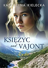 Księżyc nad Vajont. EchoKatarzyna Kielecka Księżyc nad Vajont. EchoKatarzyna Kielecka