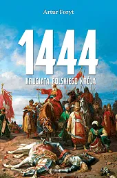 1444 Krucjata polskiego królaArtur Foryt 1444 Krucjata polskiego królaArtur Foryt