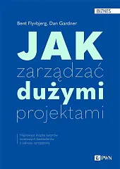 Jak zarządzać dużymi projektamiBent Flyvbjerg