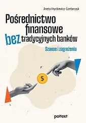 Pośrednictwo finansowe bez tradycyjnych bankówAneta Hryckiewicz-Gontarczyk Pośrednictwo finansowe bez tradycyjnych bankówAneta Hryckiewicz-Gontarczyk