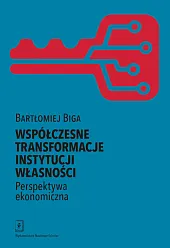 Współczesne transformacje instytucji własności Perspektywa ekonomicznaBartłomiej Biga
