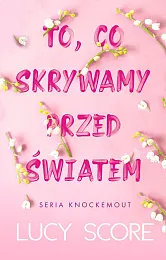 To, co skrywamy przed światemLucy Score