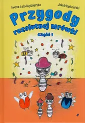 Przygody rezolutnej mrówki. Część IIwona Lelo-Kędzierska