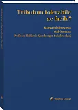 Tributum tolerabile ac facile? Księga jubileuszowa dedykowana Profesor Elżbiecie Kornberger-Sokołowskiej Tributum tolerabile ac facile? Księga jubileuszowa dedykowana Profesor Elżbiecie Kornberger-Sokołowskiej