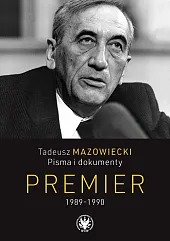 Tadeusz Mazowiecki. Pisma i dokumenty. Premier,Andrzej Kaczyński Tadeusz Mazowiecki. Pisma i dokumenty. Premier,Andrzej Kaczyński