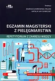 Egzamin magisterski z pielęgniarstwa. Repetytorium z zakresu wiedzy Egzamin magisterski z pielęgniarstwa. Repetytorium z zakresu wiedzy