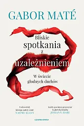 Bliskie spotkania z uzależnieniemGabor Maté