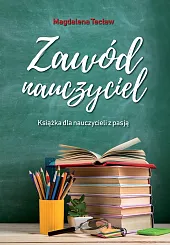Zawód nauczyciel Książka dla nauczycieli z pasją