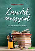 Zawód nauczyciel Książka dla nauczycieli z pasją Zawód nauczyciel Książka dla nauczycieli z pasją