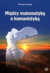 Między matematyką a humanistykąMichał Szurek Między matematyką a humanistykąMichał Szurek