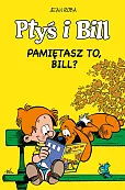 Ptyś i Bill Pamiętasz to, Bill? Tom 11