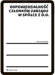 Odpowiedzialność członków zarządu w spółce z o.o. Odpowiedzialność członków zarządu w spółce z o.o.