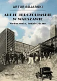 Aleje Jerozolimskie w Warszawie. Wydarzenia, ludzie, domy Aleje Jerozolimskie w Warszawie. Wydarzenia, ludzie, domy