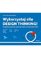 Wykorzystaj siłę design thinking! Przygotuj zespół,Tomasz Krzemiński Wykorzystaj siłę design thinking! Przygotuj zespół,Tomasz Krzemiński