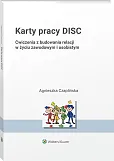 Karty pracy DISC. Ćwiczenia z budowania relacji w życiu zawodowym i osobistym  Karty pracy DISC. Ćwiczenia z budowania relacji w życiu zawodowym i osobistym