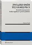 Związki osób tej samej płci. Konsekwencje braku regulacji w prawie polskim