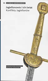 Jagiellonowie i ich świat Konflikty JagiellonówBożena Czwojdrak Jagiellonowie i ich świat Konflikty JagiellonówBożena Czwojdrak