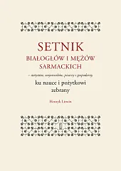Setnik białogłów i mężów sarmackich - statystów, wojowników, pisarzy i gospodarzy ku nauce i pożytko