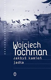 Jakbyś kamień jadłaWojciech Tochman