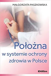 Położna w systemie ochrony zdrowia w,Difin  Położna w systemie ochrony zdrowia w,Difin