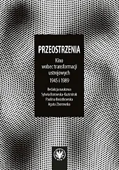 Przeostrzenia Kino wobec przełomów ustrojowych 1945,Sylwia Borowska-Kazimiruk