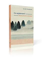 Co wybieram? Rozmyślania w drodzeJan Twardowski Co wybieram? Rozmyślania w drodzeJan Twardowski
