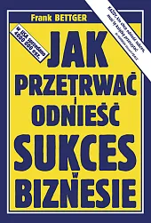 Jak przetrwać i odnieść sukces w,Frank Bettger