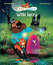 Wilk Jerzy Edzio i przyjacieleAstrid Desbordes Wilk Jerzy Edzio i przyjacieleAstrid Desbordes