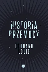 Historia przemocyEdouard Louis Historia przemocyEdouard Louis